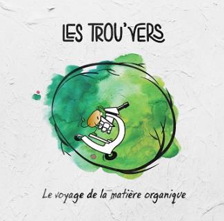 Les Trou'vers : Le voyage de la matière organique